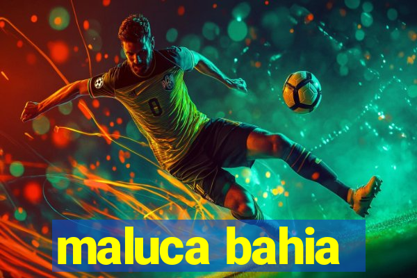 maluca bahia